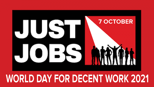 7 October - World Day for Decent Work : Just Jobs